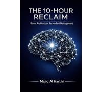 THE 10-HOUR RECLAIM: How to Lead with AI, Automate Your Team, and Scale Your Impact as a Bionic Manager.