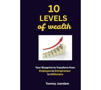 The 10 Levels of Wealth: Your Blueprint to Transform from Employee to Entrepreneur to Millionaire