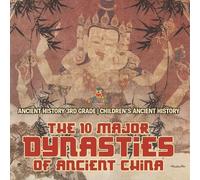 The 10 Major Dynasties of Ancient China - Ancient History 3rd Grade (Tascabile)