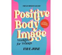 The 10-Minute 28-Day Positive Body Image Workbook for Women: Daily Self-Care Practice to Feel Connected, Empowered, Create Harmony within Your Body Through Menstrual Cycle Awareness
