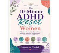 The 10-Minute ADHD Reset for Women: A Practical Workbook for Calmer Focus, Emotional Regulation, Gentle Routines, and Everyday Forward Motion