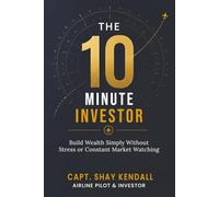 The 10-Minute Investor: Build Wealth Simply Without Stress or Constant Market Watching