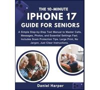 The 10-Minute iPhone 17 Guide for Seniors: A Simple Step-by-Step Text Manual to Master Calls, Messages, Photos, and Essential Settings Fast. Includes ... Print, No Jargon, Just Clear Instructions.