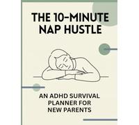 The 10-Minute Nap Hustle: An ADHD Survival Planner For New Parents