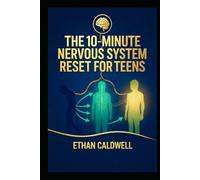 THE 10-MINUTE NERVOUS SYSTEM RESET FOR TEENS: Calm Anxiety, Navigate School & Social Stress, and Take Back Your Brain-in Just 10 Minutes a Day