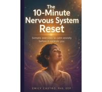 The 10-Minute Nervous System Reset: Somatic Exercises to Calm Anxiety Before It Controls You