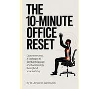 The 10-Minute Office Reset: Quick Exercises, Stretches & Strategies to Combat Desk Pain and Boost Energy Throughout Your Workday