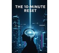 The 10-Minute Reset: Quick Calm,Instant Stress Relief and Mindfulness: Managing Anxiety in a Chaotic World.