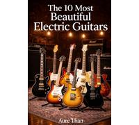 The 10 Most Beautiful Electric Guitars