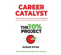 The 10% Project - Career Catalyst: The Career Acceleration Playbook