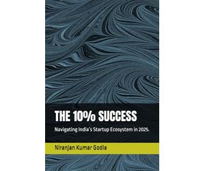 THE 10% SUCCESS: Navigating India’s Startup Ecosystem in 2025.