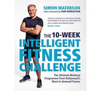 The 10-Week Intelligent Fitness Challenge (with a foreword by Tom Hiddleston): The Ultimate Workout Programme from Hollywood's Most In-demand Trainer