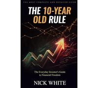 The 10 Year Old Rule: The Everyday Investor's Guide to Financial Freedom