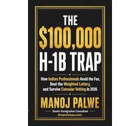 THE $100,000 H-1B TRAP: How Indian Professionals Avoid the Fee, Beat the Weighted Lottery, and Survive Consular Vetting in 2026