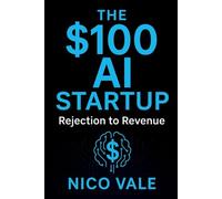 The $100 AI Startup: Rejection to Revenue