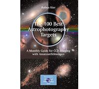 The 100 Best Astrophotography Targets: A Monthly Guide for CCD Imaging with Amateur Telescopes