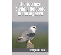 Gonçalo Elias The 100 Best Birding Hotspots in the Algarve (Tascabile)