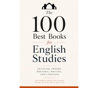 The 100 Best Books for English Studies: Criticism, Theory, Rhetoric, Writing, and Language