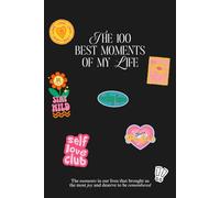 The 100 Best Moments Of My Life