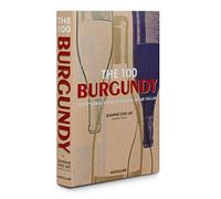 The 100 Burgundy: Exceptional Wines to Build a Dream Cellar