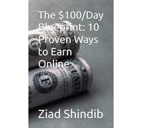 The $100/Day Blueprint: 10 Proven Ways to Earn Online
