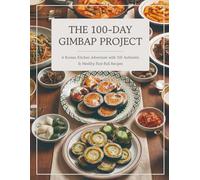 The 100-Day Gimbap Project: A Korean Kitchen Adventure with 100 Authentic & Healthy Rice Roll Recipes