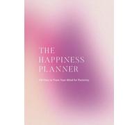 The 100-Day Happiness Planner: Train Your Mind for Positivity