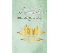 The 100-Day Mindfulness Journal: 100 Days to More Calm, Joy, and Inner Peace