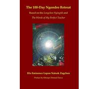 The 100-Day Ngondro Retreat: Based on the Longchen Nyingtik and The Words of My Perfect Teacher