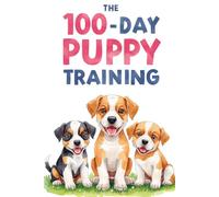 The 100-Day Puppy Training Tracker: A Habit Stacking Journal for Consistent Dog Obedience, Potty Training, and Socialization