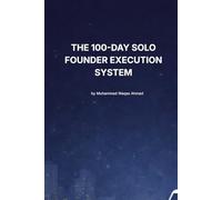 The 100-Day Solo Founder Execution System: A Revenue-First Framework for Building and Launching Profitable Products Without Funding