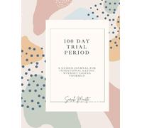 The 100 Day Trial Period: A Guided Journal for Intentional Dating Without Losing Yourself