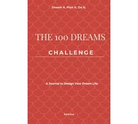 The 100 dreams challenge: A Journal to Design Your Dream Life