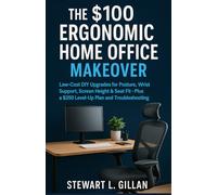The $100 Ergonomic Home Office Makeover: Low-Cost DIY Upgrades for Posture, Wrist Support, Screen Height & Seat Fit-Plus a $250 Level-Up Plan and Troubleshooting