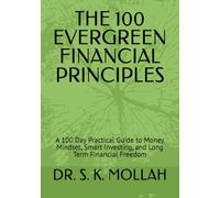 THE 100 EVERGREEN FINANCIAL PRINCIPLES: A 100 Day Practical Guide to Money Mindset, Smart Investing, and Long Term Financial Freedom