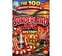 The 100 Greatest Moments in Sunderland AFC History