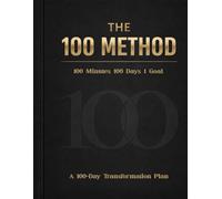 The 100 Method: A 100-Day Transformation Plan