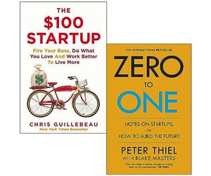 The $100 Startup By Chris Guillebeau & Zero to One By Blake Masters, Peter Thiel 2 Books Collection Set