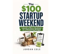 The $100 Startup Weekend: Launch a Micro-Business on a Shoestring Budget