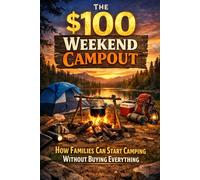 The $100 Weekend Campout: How Families Can Start Camping Without Buying Everything