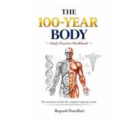 THE 100-YEAR BODY: Daily Practice Workbook - The execution tool for the complete longevity system