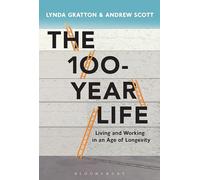 The 100-Year Life: Living and Working in an Age of Longevity