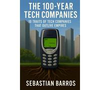 THE 100-YEAR TECH COMPANIES: 10 traits of Tech companies that outlive empires