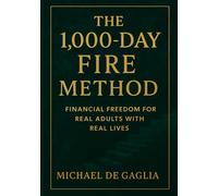 The 1000-Day FIRE Method: Financial Freedom For Real Adults With Real Lives