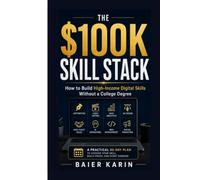 The $100k Skill Stack: How To Build High Income Digital Skills Without A College Degree