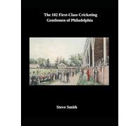 The 102 First-Class Cricketing Gentlemen of Philadelphia.