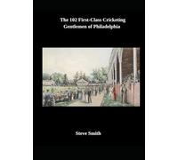 The 102 First-Class Cricketing Gentlemen of Philadelphia