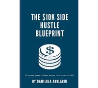The $10K Side Hustle Blueprint 27 Proven Ways to Make Money from Home in 2025