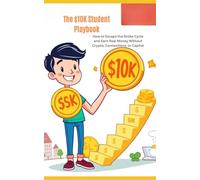 The $10K Student Playbook: How to Escape the Broke Cycle and Earn Real Money Without Crypto, Connections, or Capital