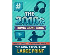 The '10s are calling! 2010s Pop Culture Trivia Book: 200 Nostalgic Questions Covering The Music, TV Shows, Movies, Internet Culture and More that defined the decade